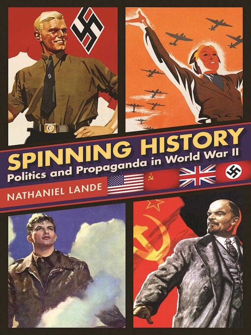 Title details for Spinning History: Politics and Propaganda in World War II by Nathaniel Lande - Available